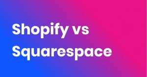 Shopify vs Squarespace