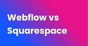 Webflow vs Squarespace
