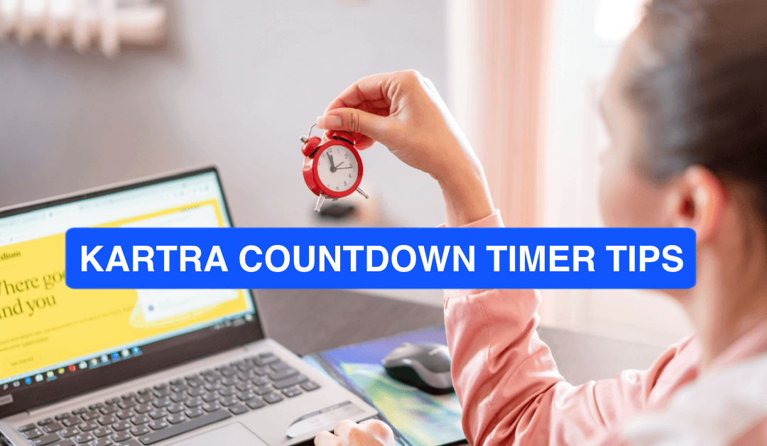 Kartra Countdown Timer Tips: How To Create a Sense of Urgency